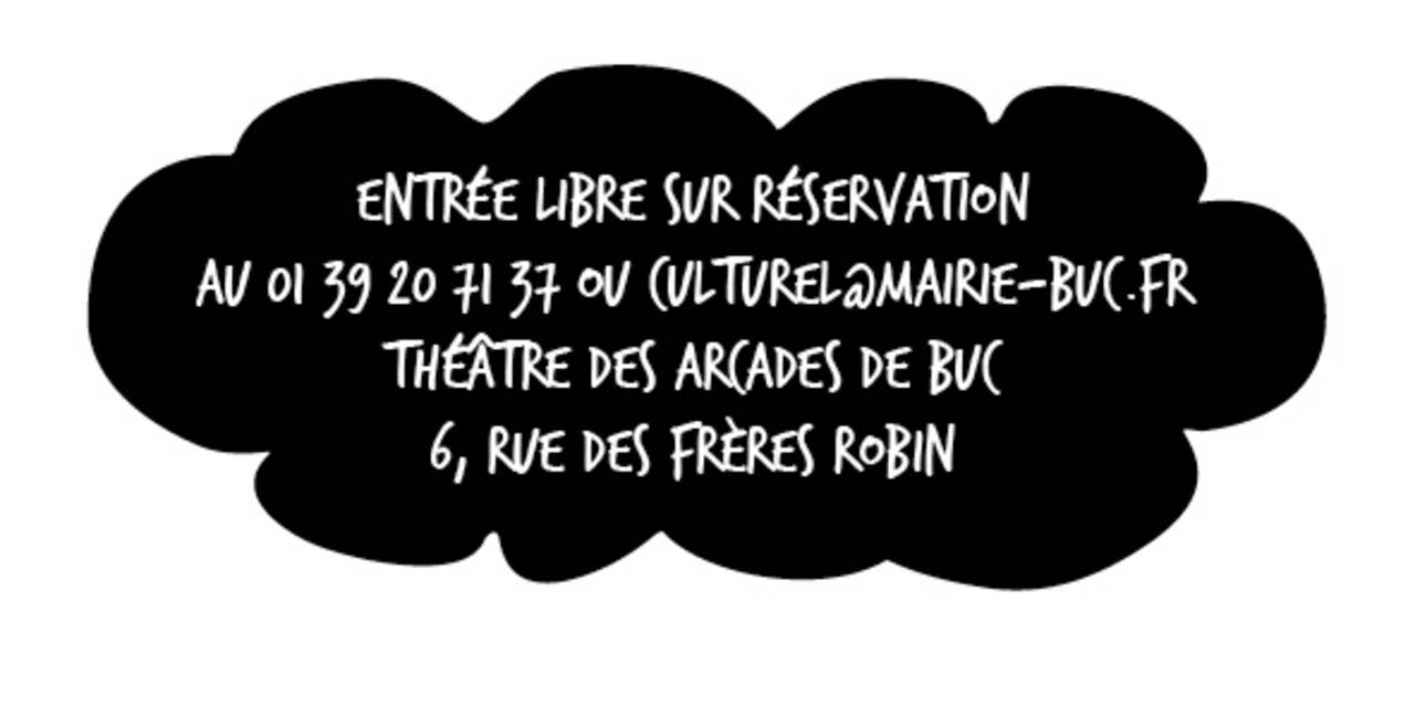 Au Théâtre des Arcades de Buc, 6, rue des Frères Robin Gratuit sur réservation au 01 39 20 71 37 ou culturel@mairie-buc.fr